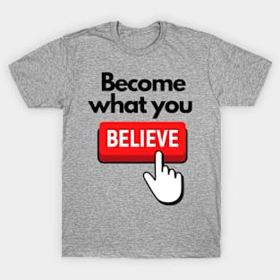 Become What You Believe SpeakChrist Inspirational Lifequote Christian Motivation T-Shirt